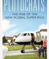 Plutocrats: The Rise of the new Global Super-Rich and the Fall of Everyone Else, by Chystia Freeland, Penguin Books, 2012