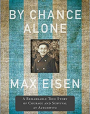 By Chance Alone: A Remarkable True Story of Courage and Survival at Auschwitz, by Max Eisen, HarperCollins Canada, 2019